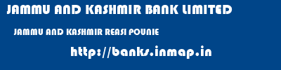 JAMMU AND KASHMIR BANK LIMITED  JAMMU AND KASHMIR REASI POUNIE   banks information 